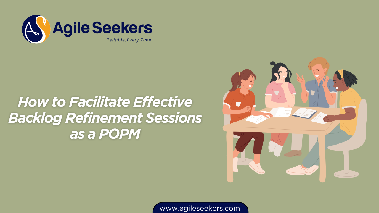 Facilitate Effective Backlog Refinement Sessions as a POPM Facilitate Effective Backlog Refinement Sessions as a POPM