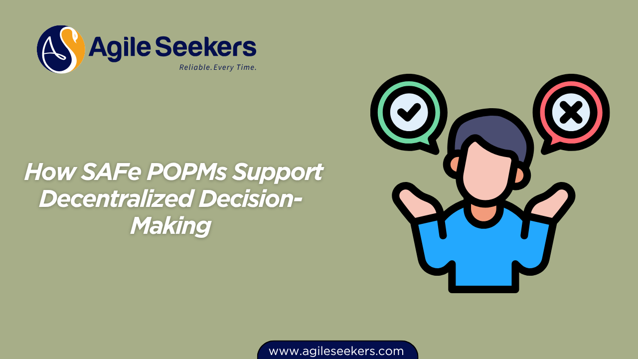 How SAFe POPMs Support Decentralized Decision-Making How SAFe POPMs Support Decentralized Decision-Making