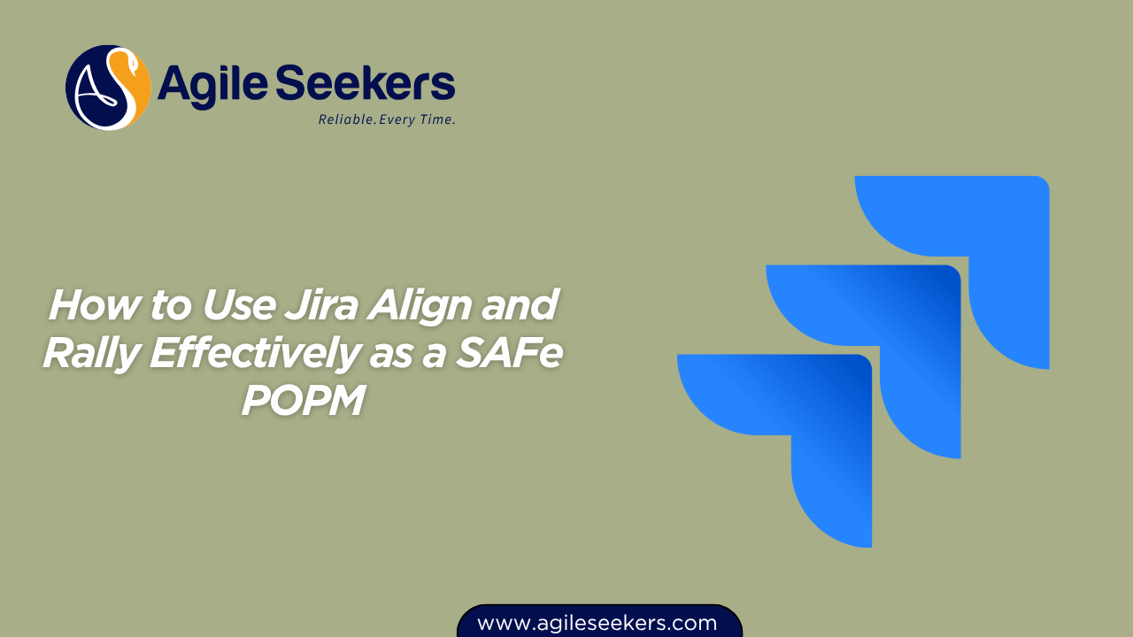 How to Use Jira Align and Rally Effectively as a SAFe POPM How to Use Jira Align and Rally Effectively as a SAFe POPM