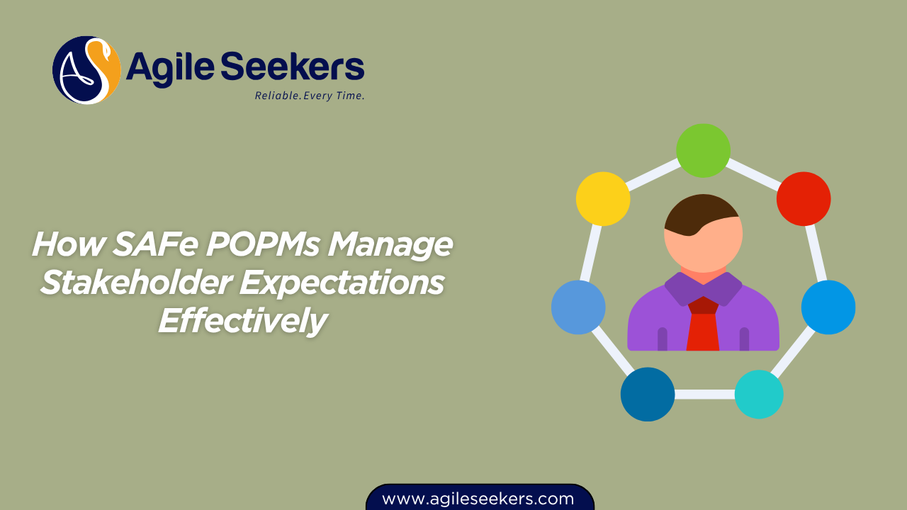How SAFe POPMs Manage Stakeholder Expectations