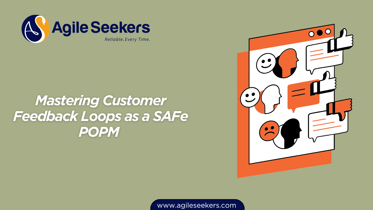 Mastering Customer Feedback Loops as a SAFe POPM 