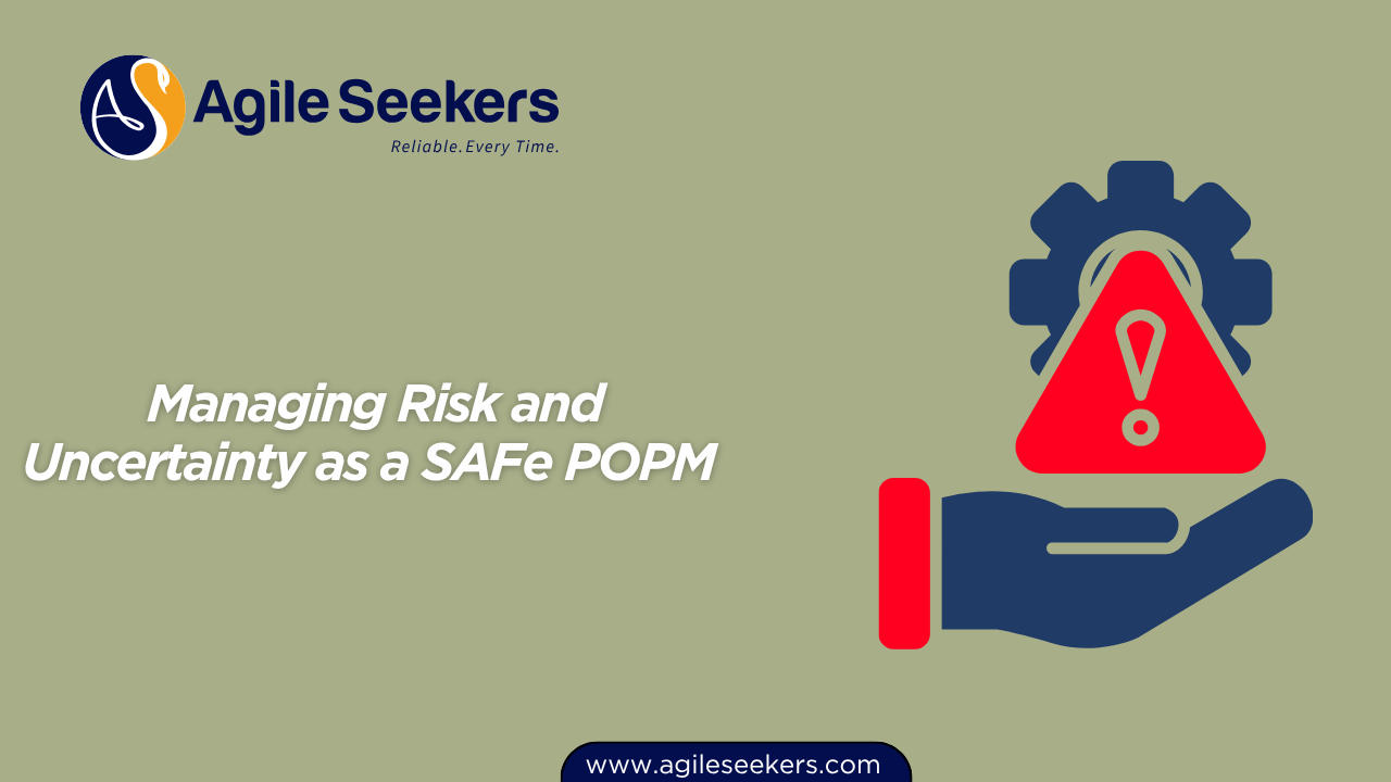 Managing Risk and Uncertainty as a SAFe POPM 