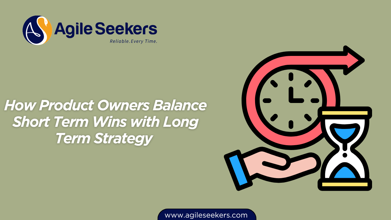 How Product Owners Balance Short Term Wins with Long Term Strategy How Product Owners Balance Short Term Wins with Long Term Strategy