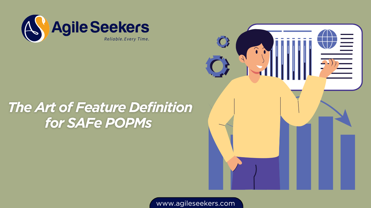 The Art of Feature Definition for SAFe POPMs 