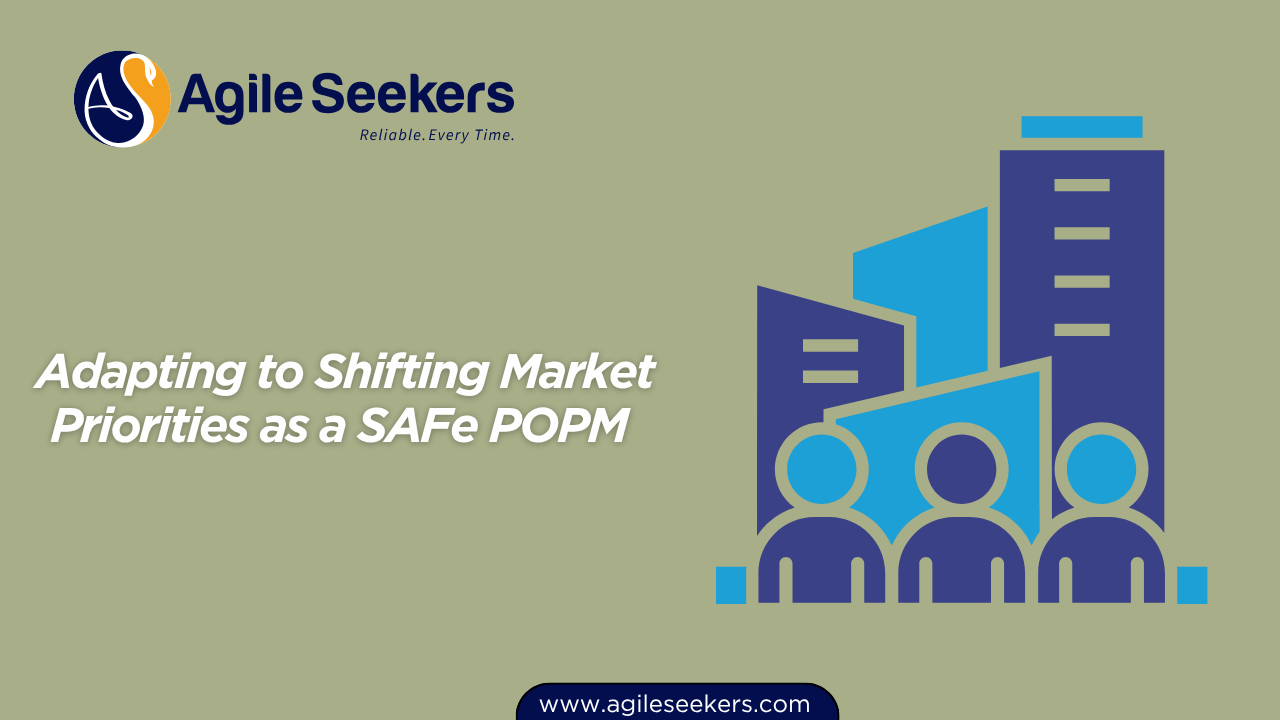 shifting Market Priorities as a SAFe POPM shifting Market Priorities as a SAFe POPM