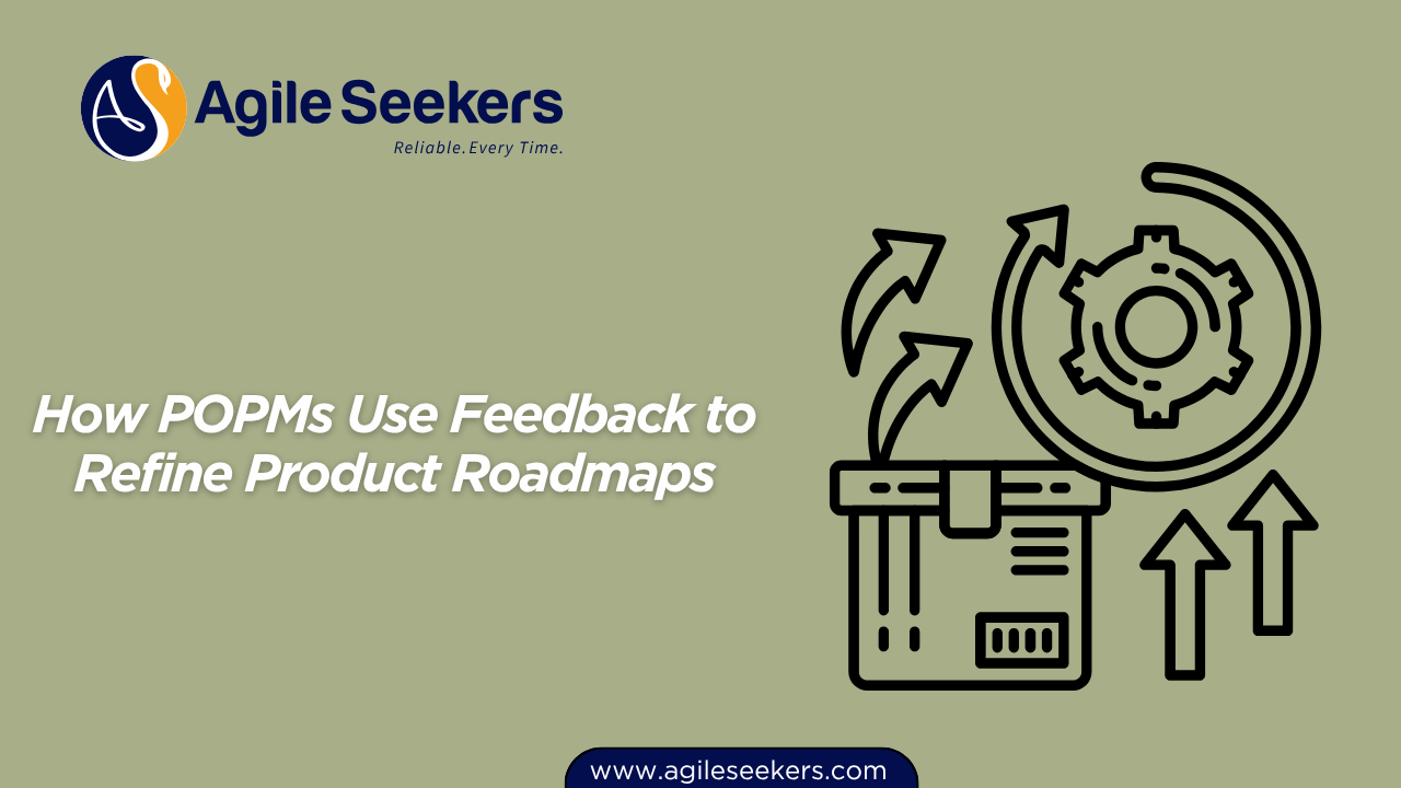 How POPMs Use Feedback to Refine Product Roadmaps