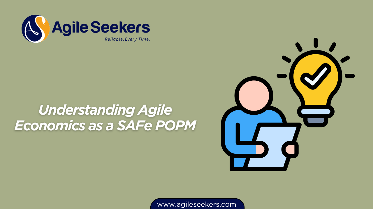 Understanding Agile Economics as a SAFe POPM Understanding Agile Economics as a SAFe POPM