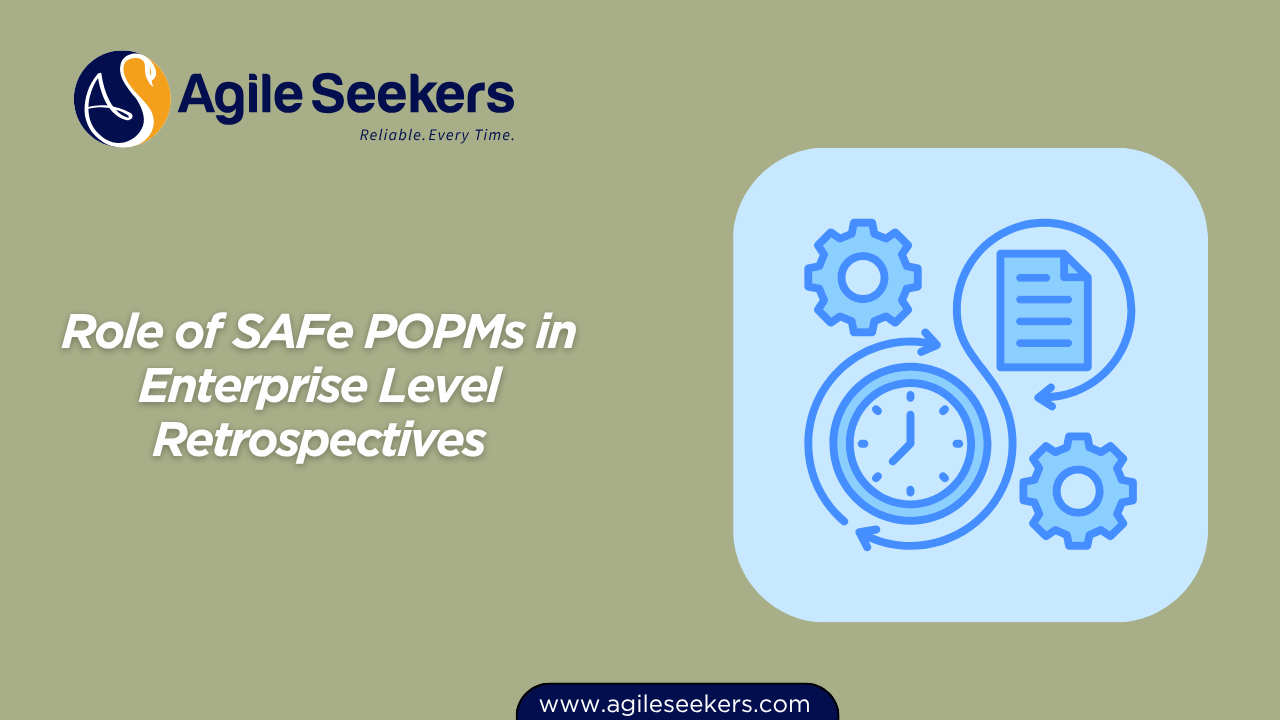 Role of SAFe POPMs in Enterprise Level Retrospectives Role of SAFe POPMs in Enterprise Level Retrospectives