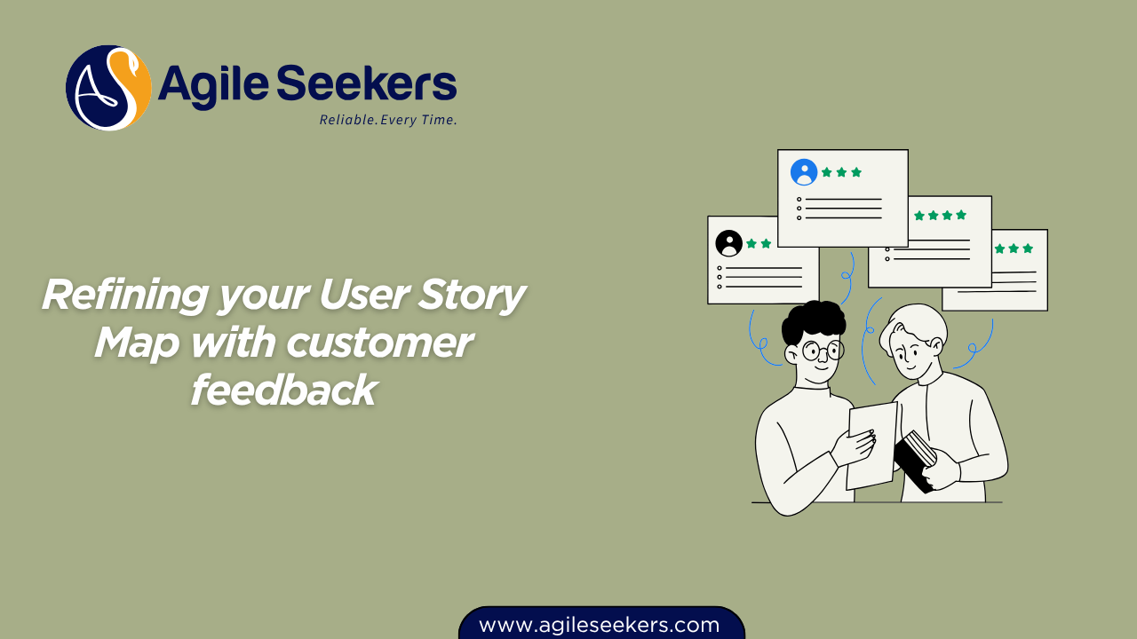 Refining your User Story Map with customer feedback Refining your User Story Map with customer feedback