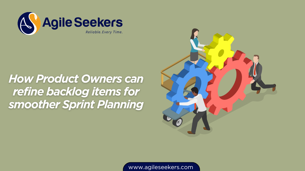 Refine backlog items for smoother Sprint Planning Refine backlog items for smoother Sprint Planning