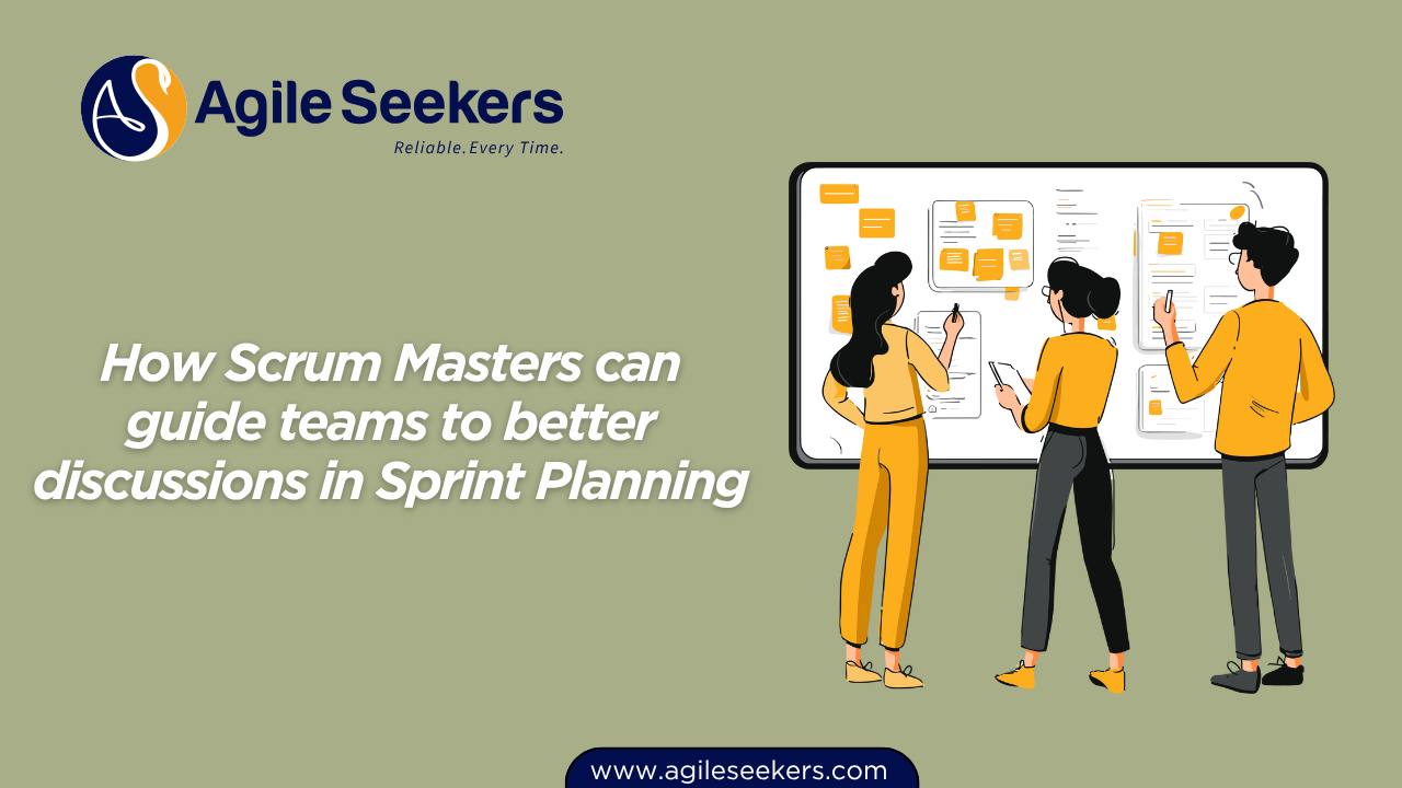 Scrum Masters can guide teams to better discussions in Sprint Planning Scrum Masters can guide teams to better discussions in Sprint Planning