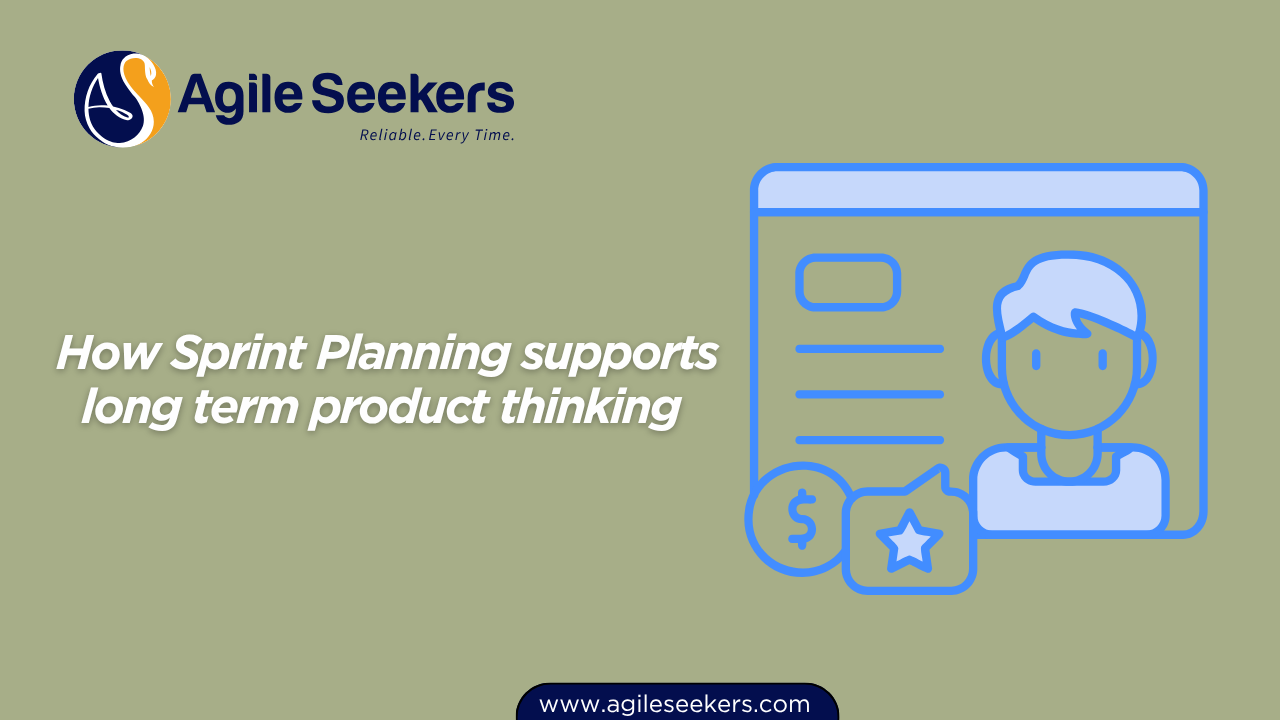 How Sprint Planning supports long term product thinking 