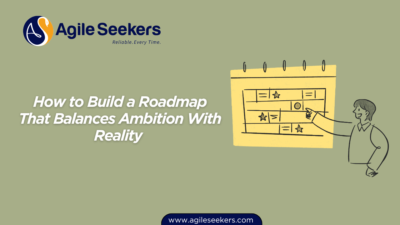 Build a Roadmap That Balances Ambition With Reality 