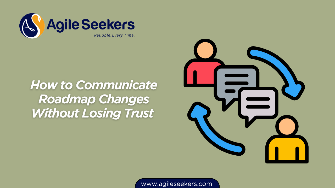 Communicate Roadmap Changes Without Losing Trust Communicate Roadmap Changes Without Losing Trust