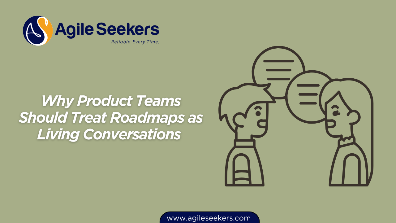Product Teams Should Treat Roadmaps as Living Conversations 