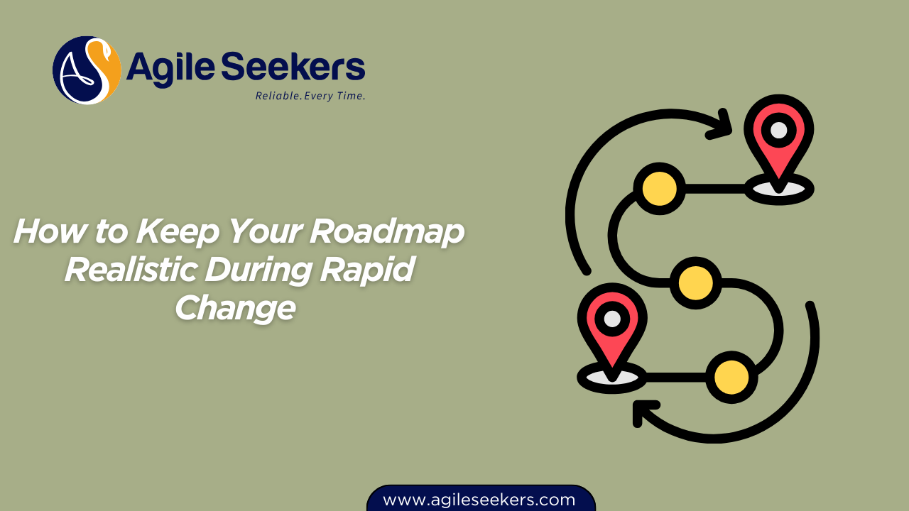 How to Keep Your Roadmap Realistic During Rapid Change 