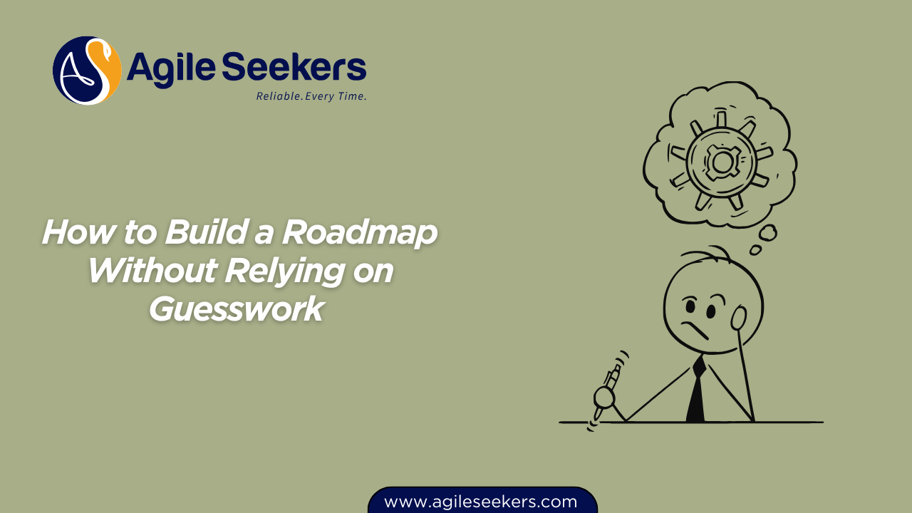 Build a Roadmap Without Relying on Guesswork 