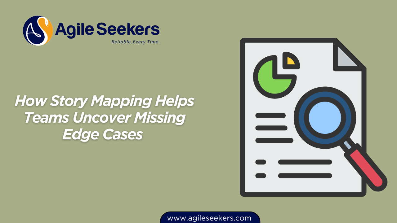 Story Mapping Helps Teams Uncover Missing Edge Cases 