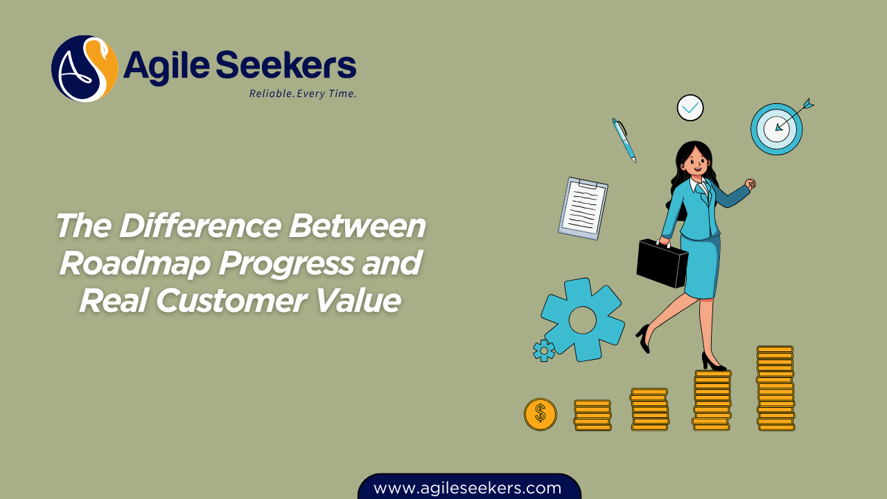 Difference Between Roadmap Progress and Real Customer Value Difference Between Roadmap Progress and Real Customer Value