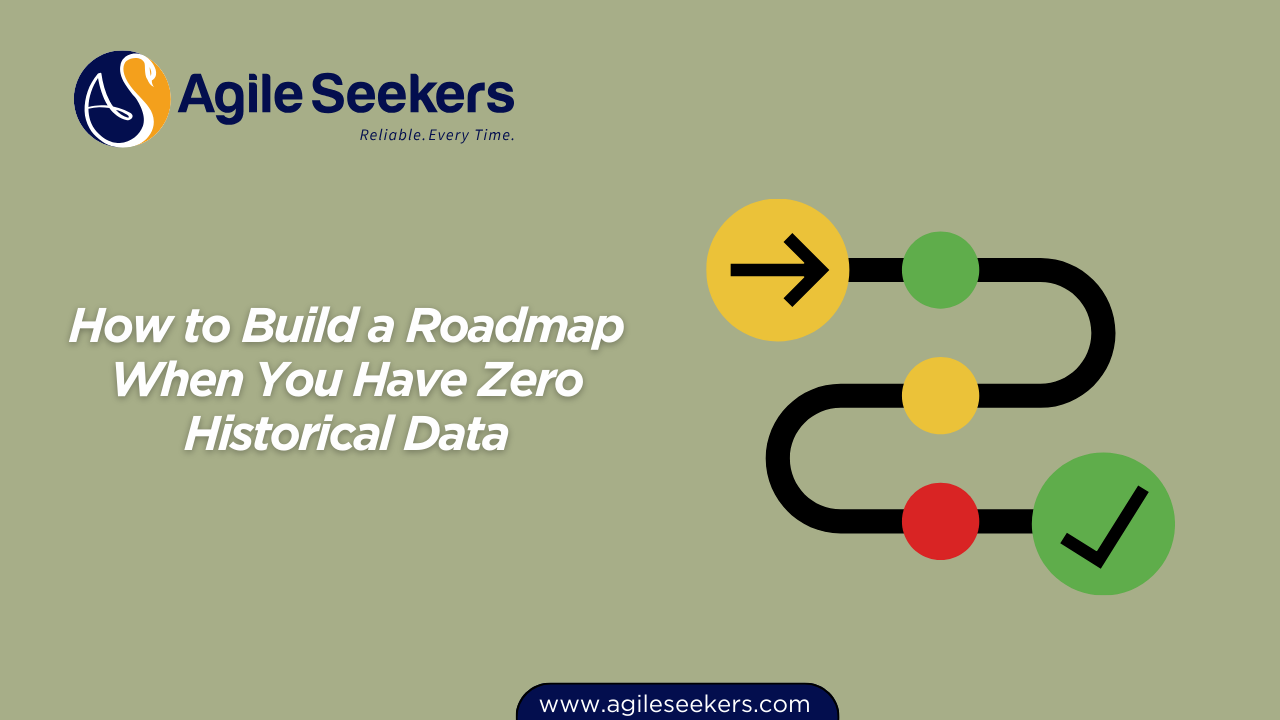 Build a Roadmap When You Have Zero Historical Data Build a Roadmap When You Have Zero Historical Data