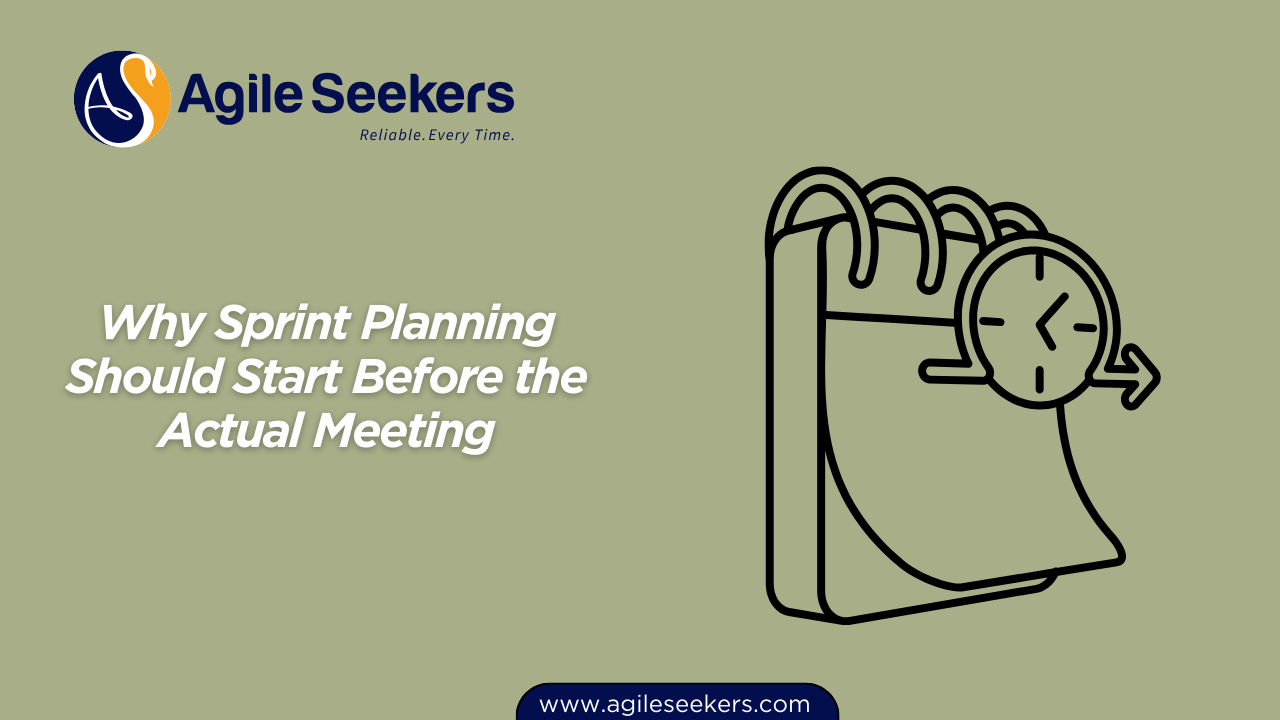 Sprint Planning Should Start Before the Actual Meeting Sprint Planning Should Start Before the Actual Meeting