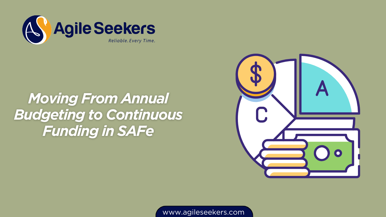 Moving From Annual Budgeting to Continuous Funding in SAFe Moving From Annual Budgeting to Continuous Funding in SAFe