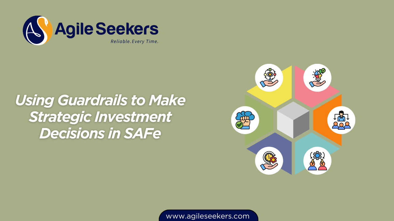 Using Guardrails to Make Strategic Investment Decisions in SAFe Using Guardrails to Make Strategic Investment Decisions in SAFe