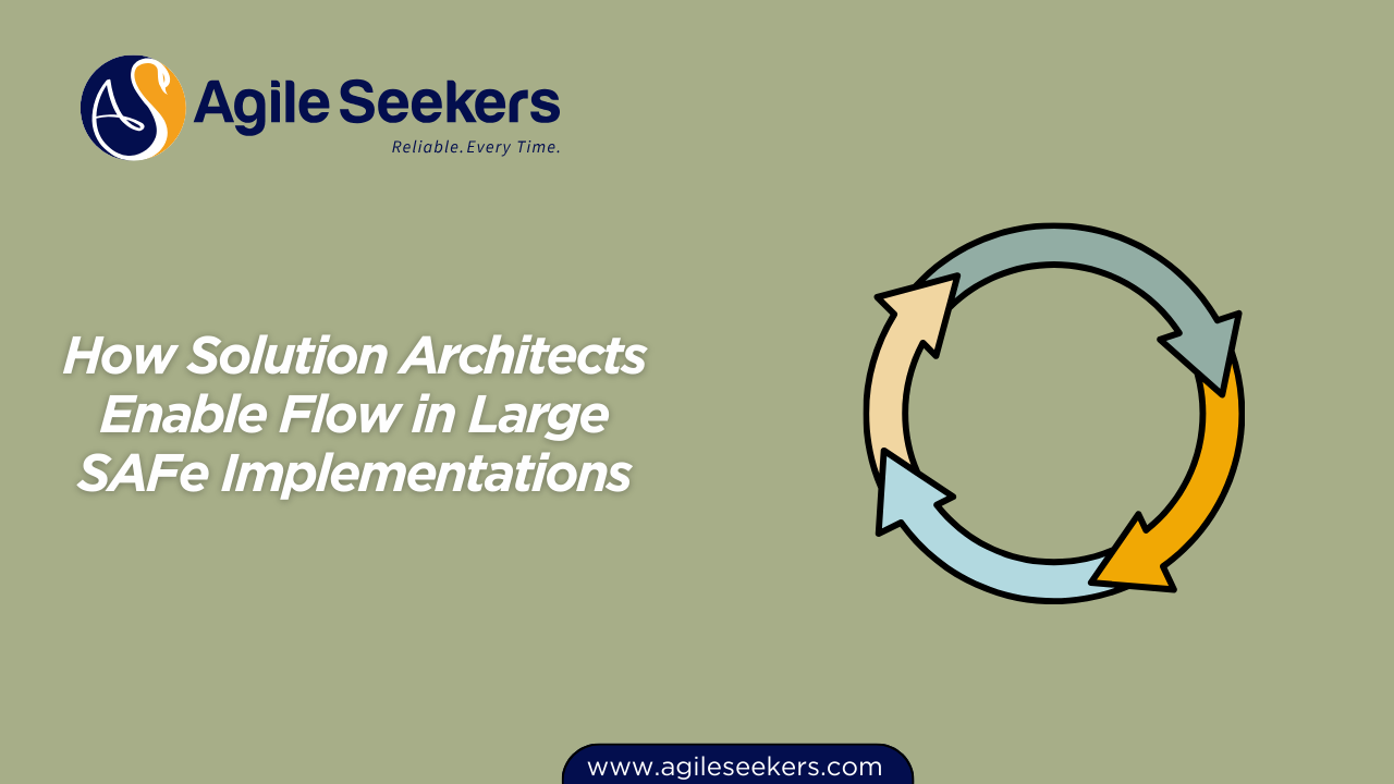 Solution Architects Enable Flow in Large SAFe Implementations