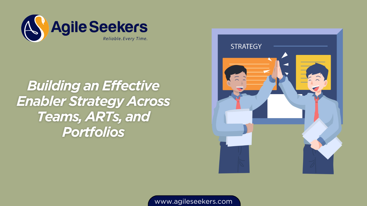 Building an Effective Enabler Strategy Across Teams, ARTs, and Portfolios Building an Effective Enabler Strategy Across Teams, ARTs, and Portfolios