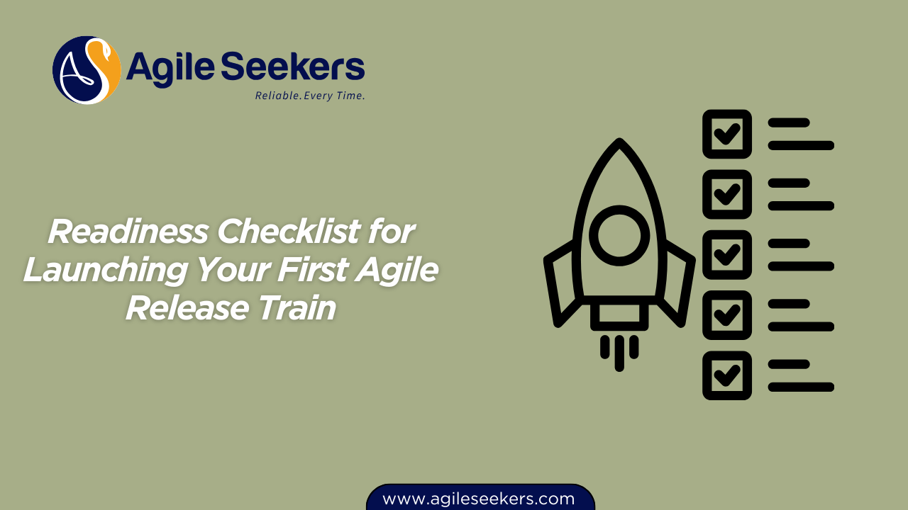 Readiness Checklist for Launching Your First Agile Release Train Readiness Checklist for Launching Your First Agile Release Train