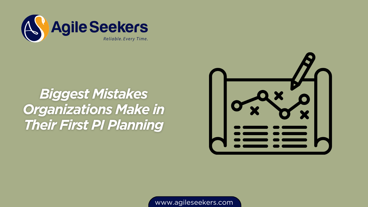 Biggest Mistakes Organizations Make in Their First PI Planning Biggest Mistakes Organizations Make in Their First PI Planning