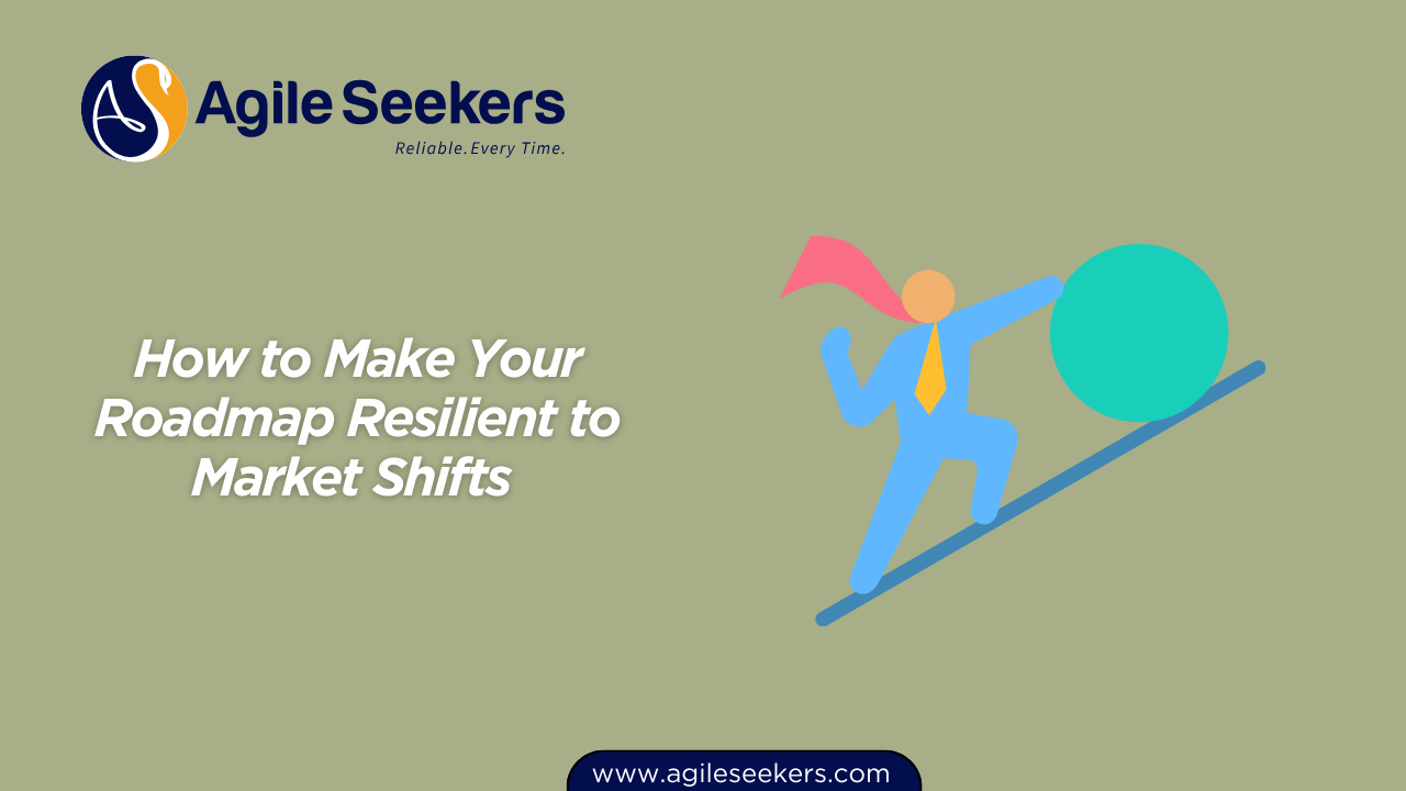 How to Make Your Roadmap Resilient to Market Shifts 