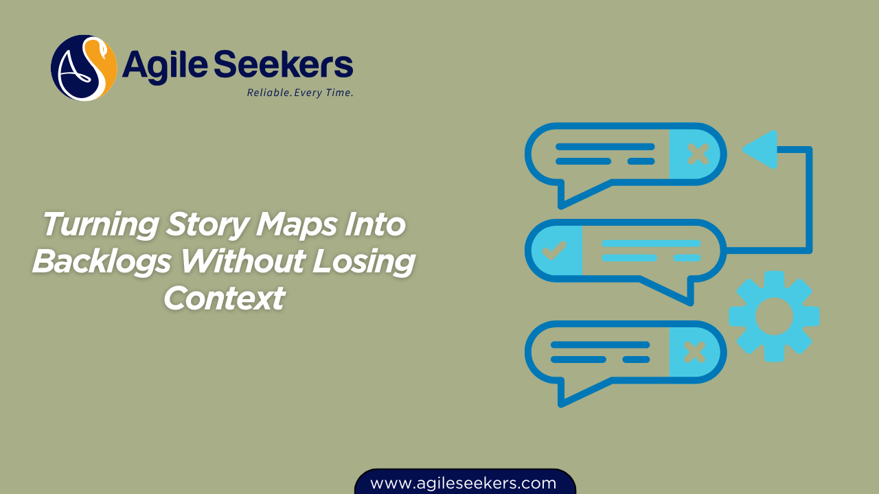 Turning Story Maps Into Backlogs Without Losing Context Turning Story Maps Into Backlogs Without Losing Context