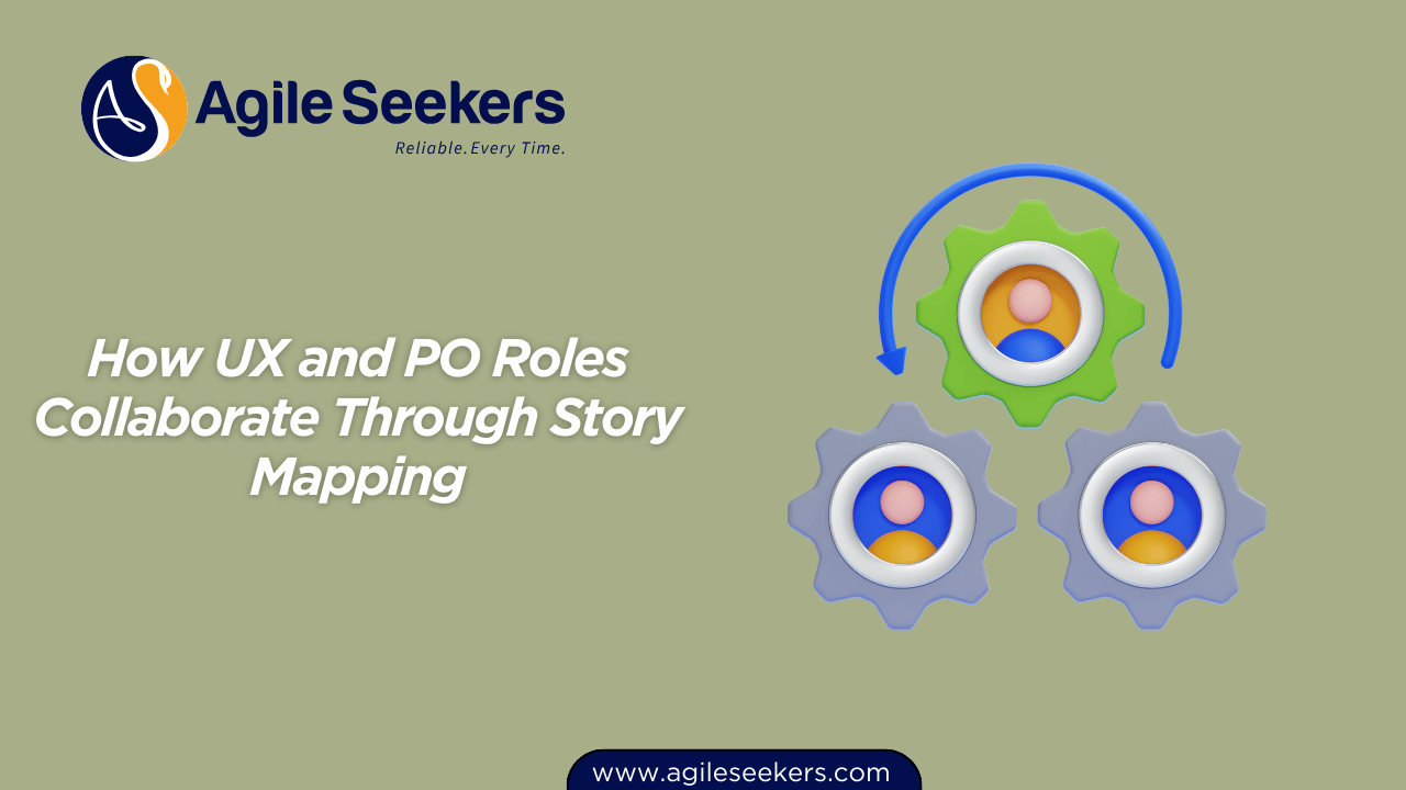 How UX and PO Roles Collaborate Through Story Mapping How UX and PO Roles Collaborate Through Story Mapping