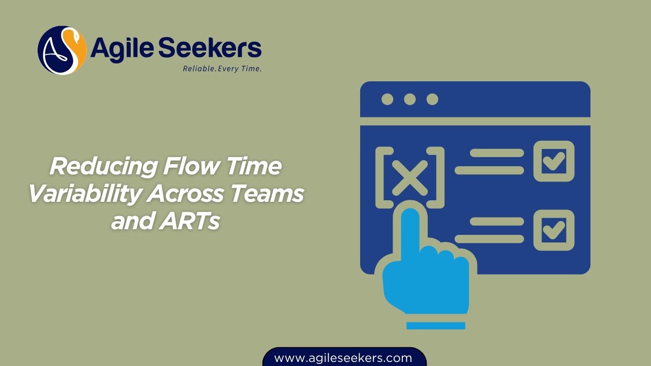 Reducing Flow Time Variability Across Teams and ARTs Reducing Flow Time Variability Across Teams and ARTs
