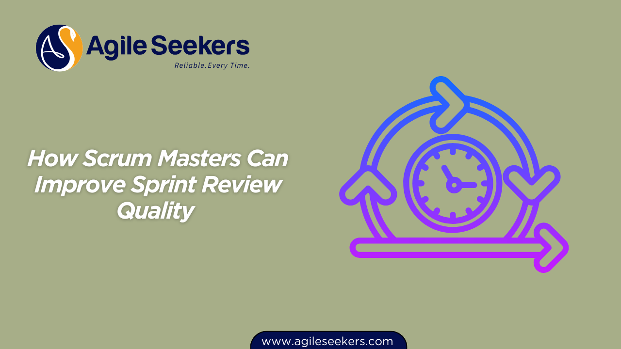 How Scrum Masters Can Improve Sprint Review Quality How Scrum Masters Can Improve Sprint Review Quality