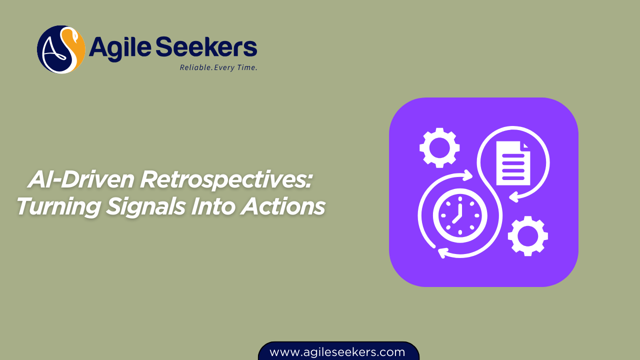 AI-Driven Retrospectives: Turning Signals Into Actions AI-Driven Retrospectives: Turning Signals Into Actions