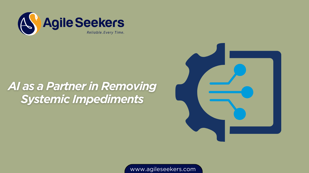 AI as a Partner in Removing Systemic Impediments AI as a Partner in Removing Systemic Impediments