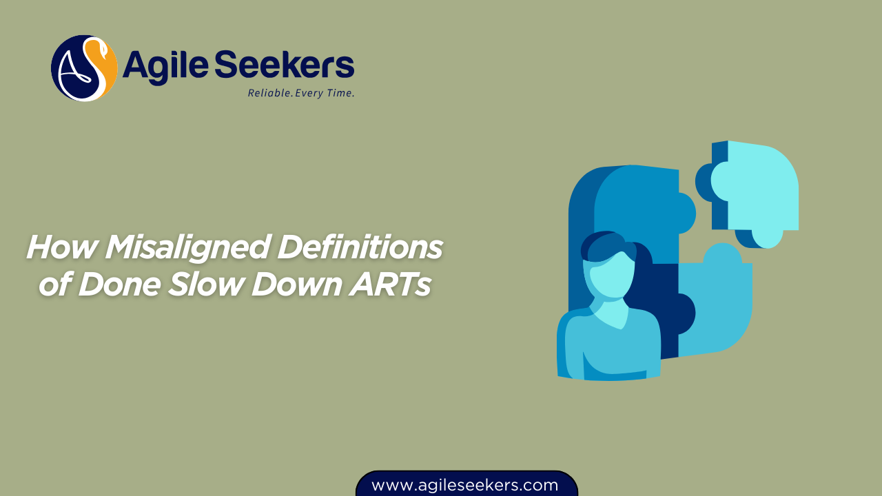 How Misaligned Definitions of Done Slow Down ARTs How Misaligned Definitions of Done Slow Down ARTs