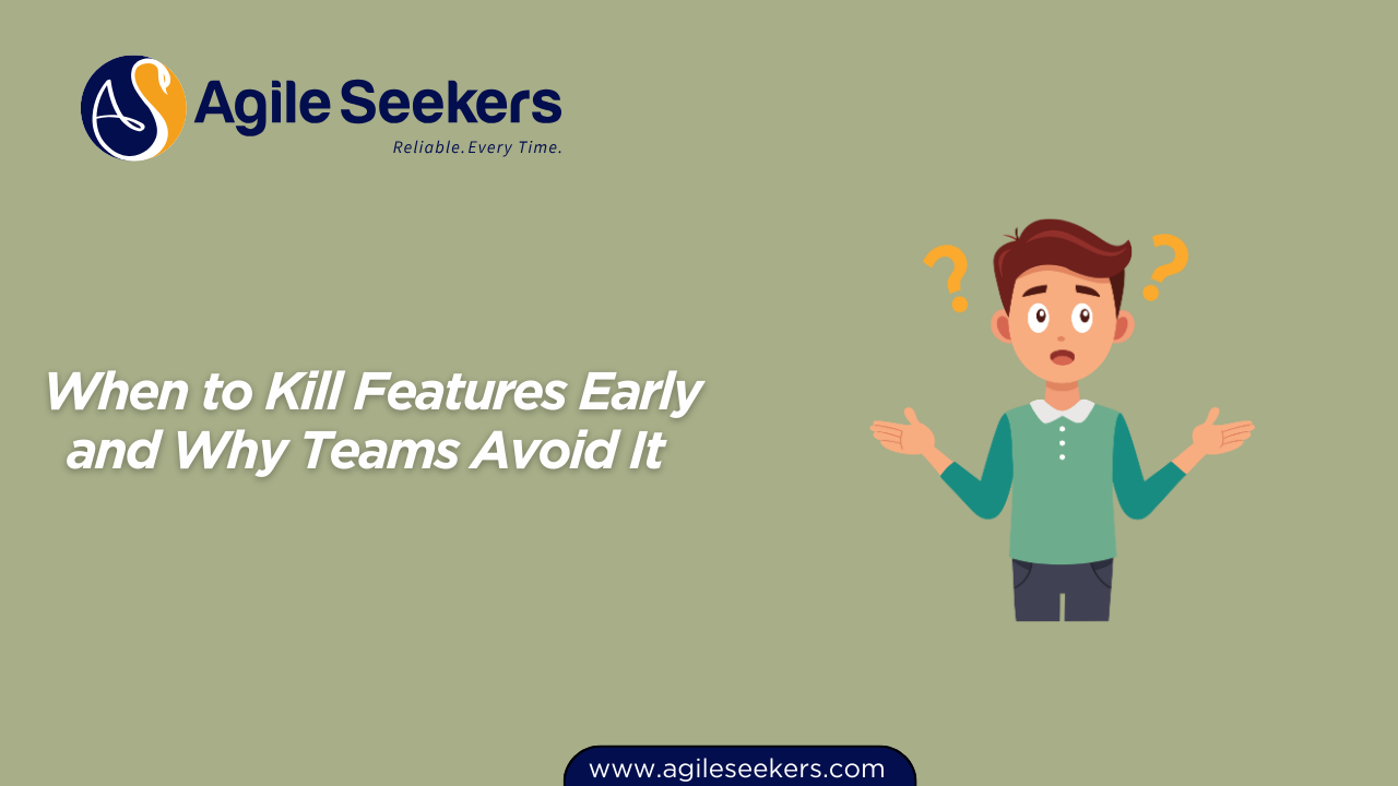 When to Kill Features Early and Why Teams Avoid It When to Kill Features Early and Why Teams Avoid It