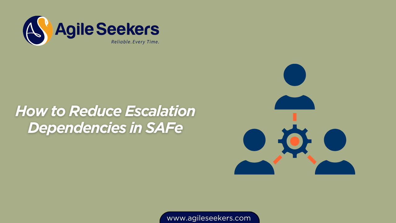 How to Reduce Escalation Dependencies in SAFe How to Reduce Escalation Dependencies in SAFe