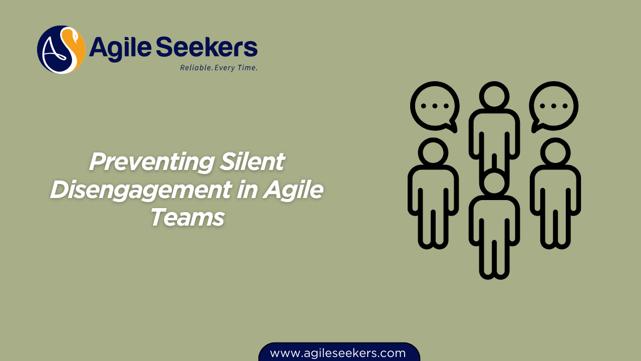 Preventing Silent Disengagement in Agile Teams Preventing Silent Disengagement in Agile Teams