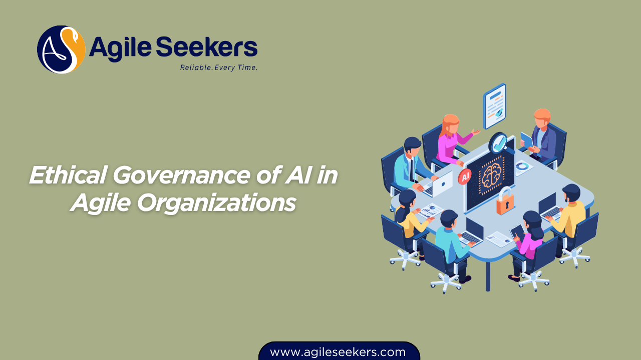 Ethical Governance of AI in Agile Organizations Ethical Governance of AI in Agile Organizations