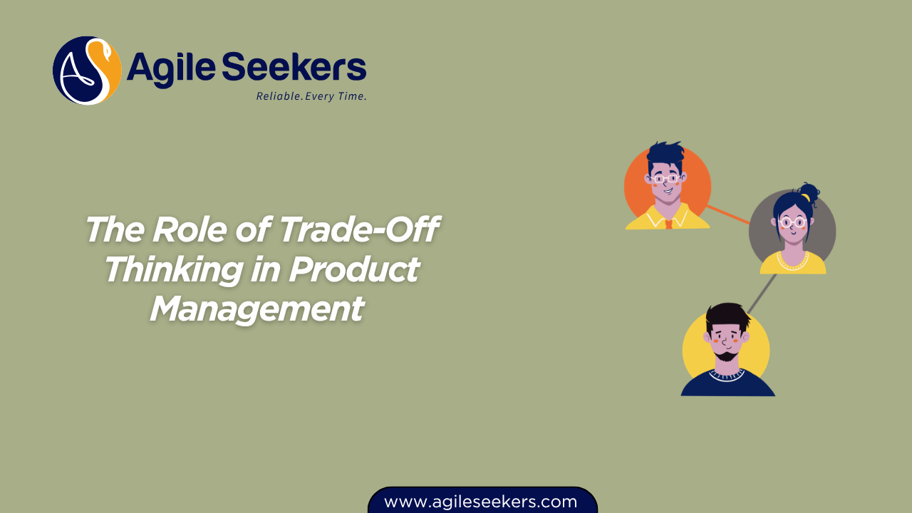 The Role of Trade-Off Thinking in Product Management The Role of Trade-Off Thinking in Product Management