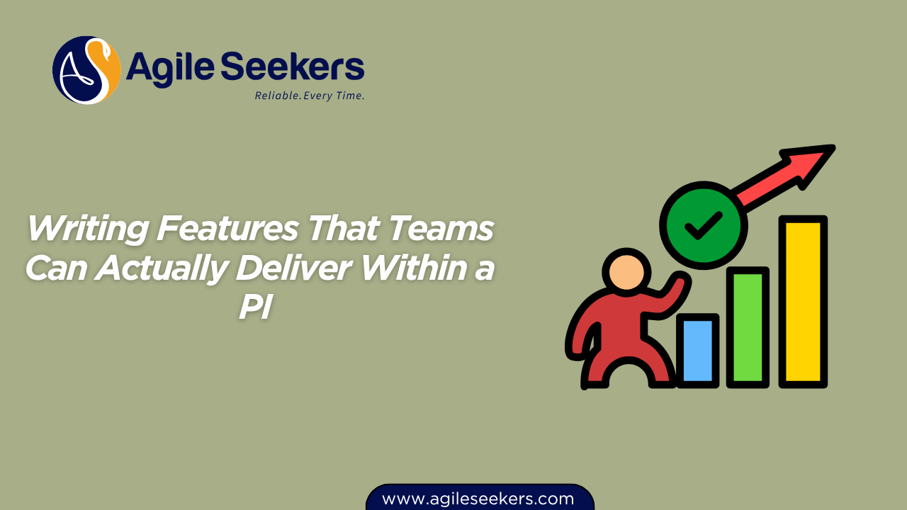 Writing Features That Teams Can Actually Deliver Within a PI Writing Features That Teams Can Actually Deliver Within a PI